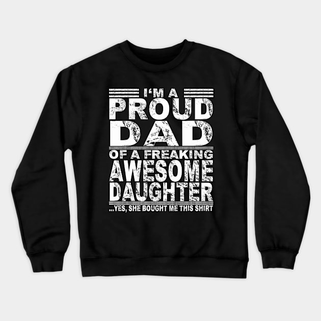 I'm a proud dad of a freaking awesome daughter Crewneck Sweatshirt by HVT